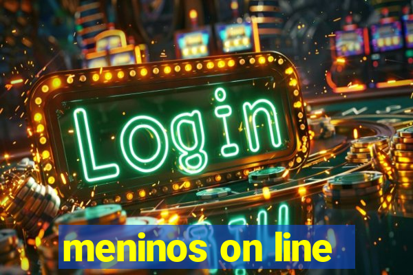 meninos on line